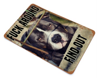 Fuck Around Find Out Metal Sign / Pitbull Pittie Beware of Dog