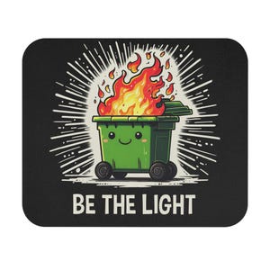 Be The Light Mouse Pad / Funny Dumpster Fire Computer Mat / Standard 9x8 Mouse Pad Coworker Gift