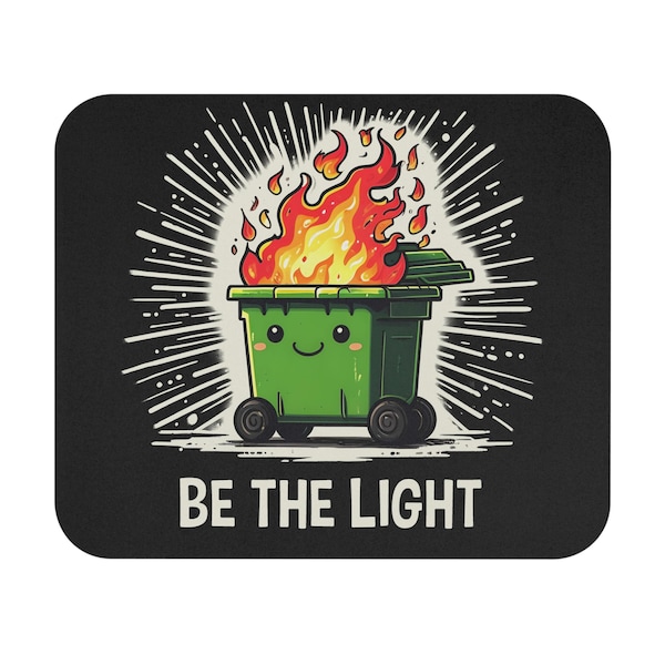 Be The Light Mouse Pad / Funny Dumpster Fire Computer Mat / Standard 9x8 Mouse Pad Coworker Gift