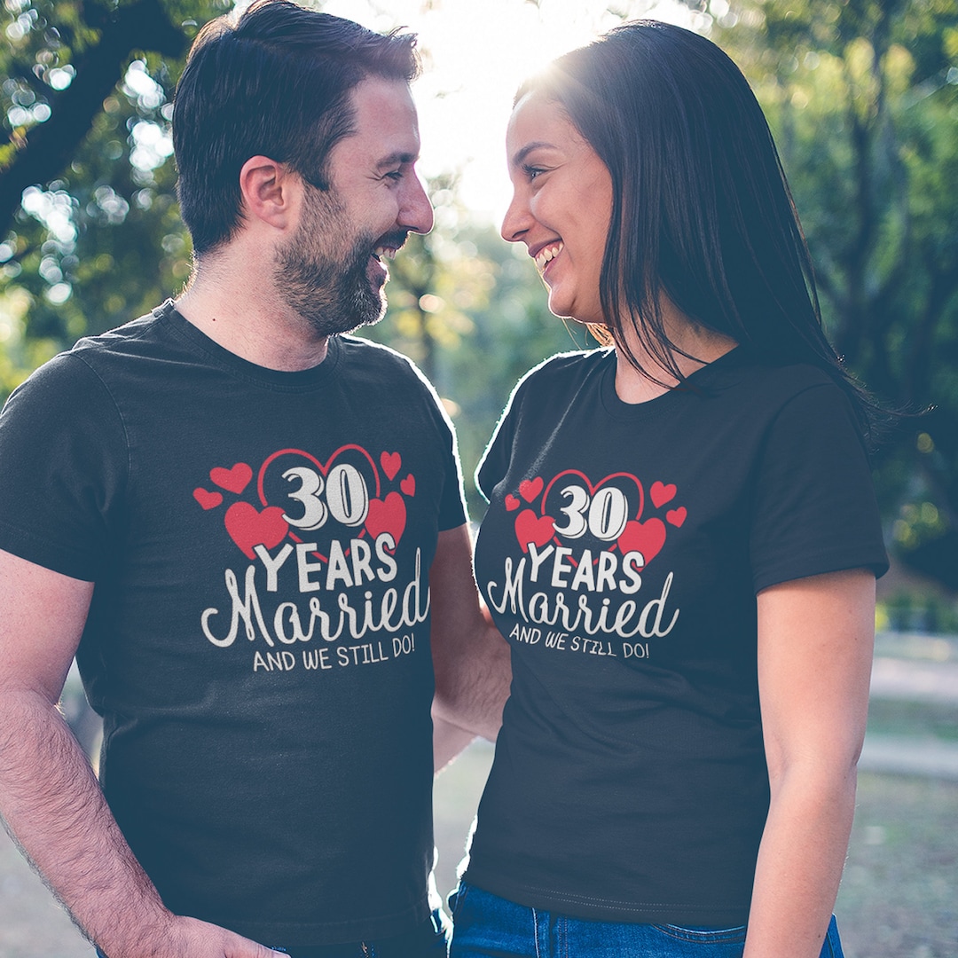 30th Anniversary T-shirt / 30 Years Married and We Still Do! Funny