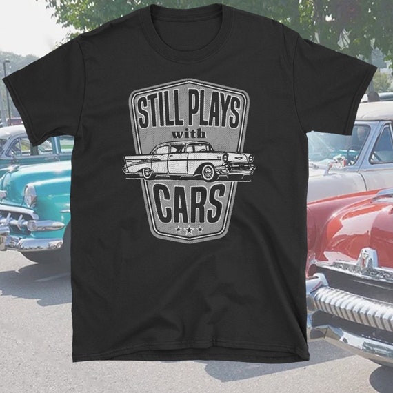 still plays with cars shirt