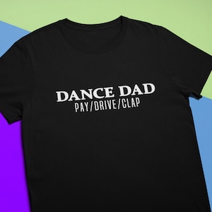 Dance Dad T-Shirt Pay Drive Clap / Funny Fathers Day Gift For Dance Dad