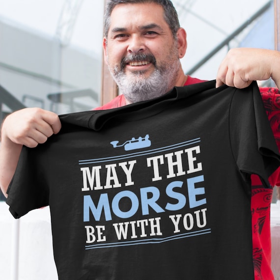 May The Morse Be With You - Ham Radio Shirt Gift May The Morse Be With You - Ham Radio Shirt Gift