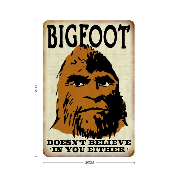 Bigfoot Doesn't Believe in You Either Metal Sign / Funny Sasquatch