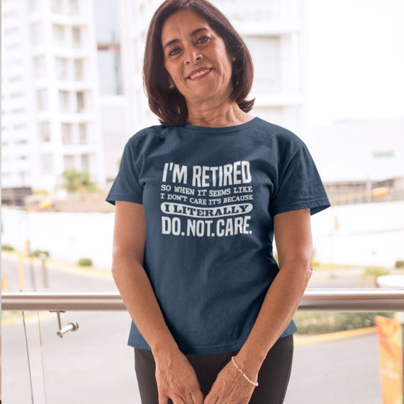 Retired Literally Do Not Care Shirt Funny Retirement Gift Retired Literally Do Not Care Shirt Funny Retirement Gift