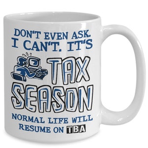 Don&#39;t Ask It&#39;s Tax Season Coffee Mug / Funny CPA Accountant Tax Preparer Office Gift