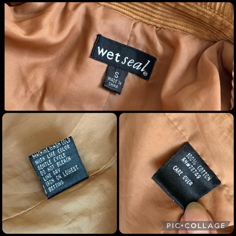 May include: Close-up of the inside of a brown corduroy jacket. The image shows three tags. The first tag reads "wet seal" and "S MADE IN CHINA". The second tag reads "MACHINE WASH COLD WITH LIKE COLOR GENTLE CYCLE DO NOT BLEACH LINE DRY IRON ON LOWEST SETTING". The third tag reads "100% COTTON RN#78749 CARE OVER".