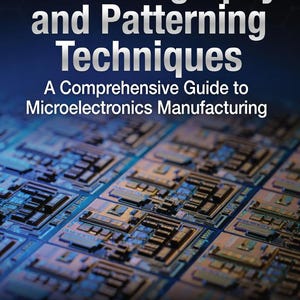 May include: A book cover titled Nanolithography and Patterning Techniques: A Comprehensive Guide to Microelectronics Manufacturing. The background features a blue-toned, detailed close-up of a complex integrated circuit board with metallic patterns.