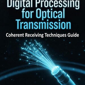 May include: A book cover with the title "Digital Processing for Optical Transmission" in white and blue. The cover features a glowing blue fiber optic cable and the text "Coherent Receiving Techniques Guide" and "Fiber Optic Communication PDF eBook".