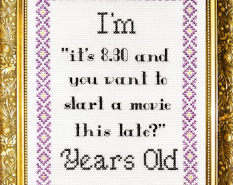 I'm 'it's 8.30 and you want to start a movie this late?' Years Old - Cross Stitch Chart - pdf download