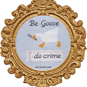Untitled Goose Game cross stitch - Be Goose, Do Crime PATTERN pdf download