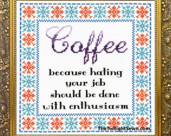 Coffee: Because Hating Your Job Should Be Done With Enthusiasm - cross stitch pattern pdf download