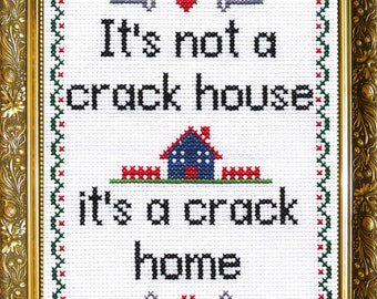 It's not a Crack House, it's a Crack Home - Cross stitch pattern digital pdf format