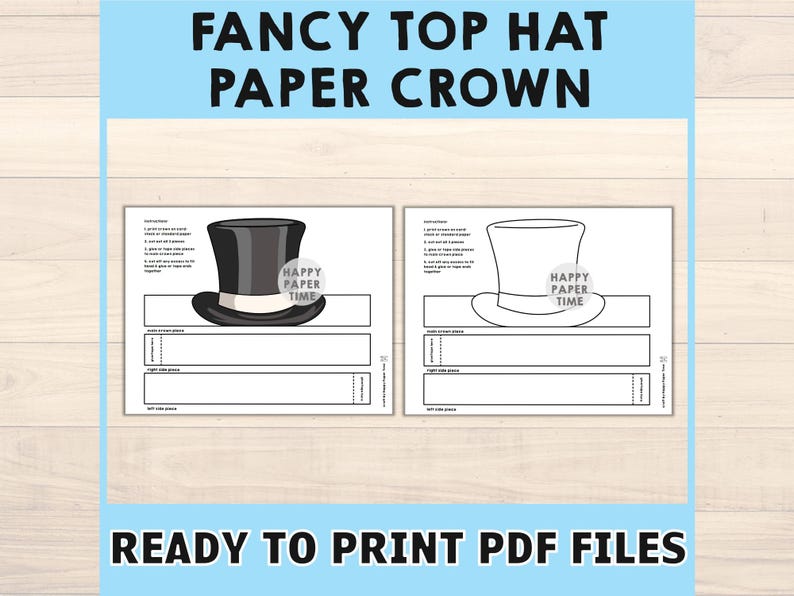 May include: Two printable paper crown templates. One features a black top hat with a white band, and the other a white top hat. The text "HAPPY PAPER TIME" is on each hat. The text "FANCY TOP HAT PAPER CROWN" and "READY TO PRINT PDF FILES" are also visible.