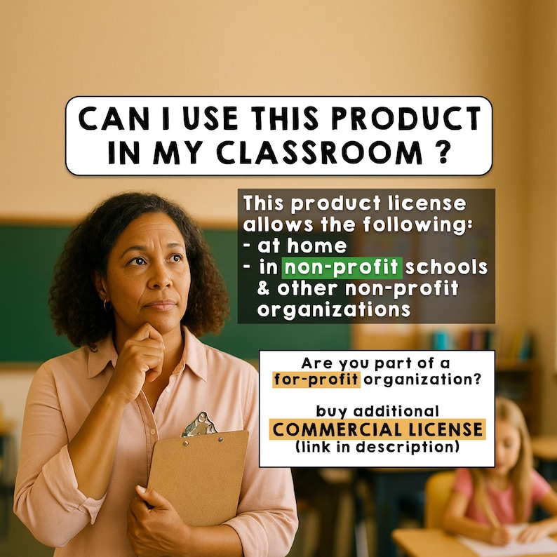 May include: An informational graphic featuring text that reads: CAN I USE THIS PRODUCT IN MY CLASSROOM? This product license allows the following: at home, in non-profit schools & other non-profit organisations. Are you part of a for-profit organisation? buy additional COMMERCIAL LICENCE (link in description).