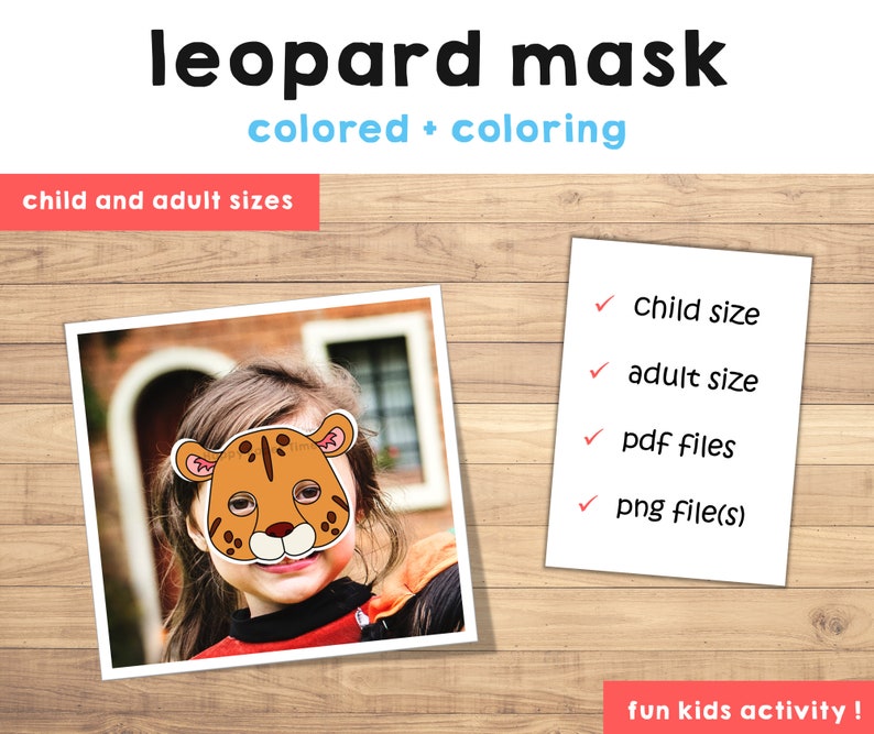 May include: A child wearing a brown and orange leopard mask. The mask is printed with black spots. The image includes the text "leopard mask coloured + colouring child and adult sizes child size adult size pdf files png file(s) fun kids activity!"