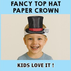 May include: A child wearing a paper crown shaped like a black top hat with a red band. The text "FANCY TOP HAT PAPER CROWN" is at the top, and "KIDS LOVE IT!" is at the bottom. The crown has the words "HAPPY PAPER TIME" on it.
