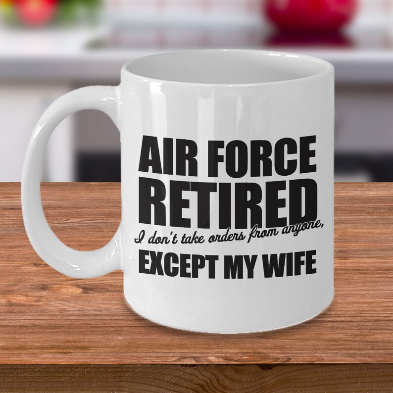 Retired Air Force Coffee Mug Gift Idea for Retired Air Force Funny