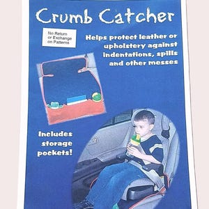 May include: A blue informational flyer for a Crumb Catcher car seat protector. The text reads Crumb Catcher, Helps protect leather or upholstery against indentations, spills and other messes, Includes storage pockets!, and No Return or Exchange on Patterns. It shows a product image and a child in a car seat.