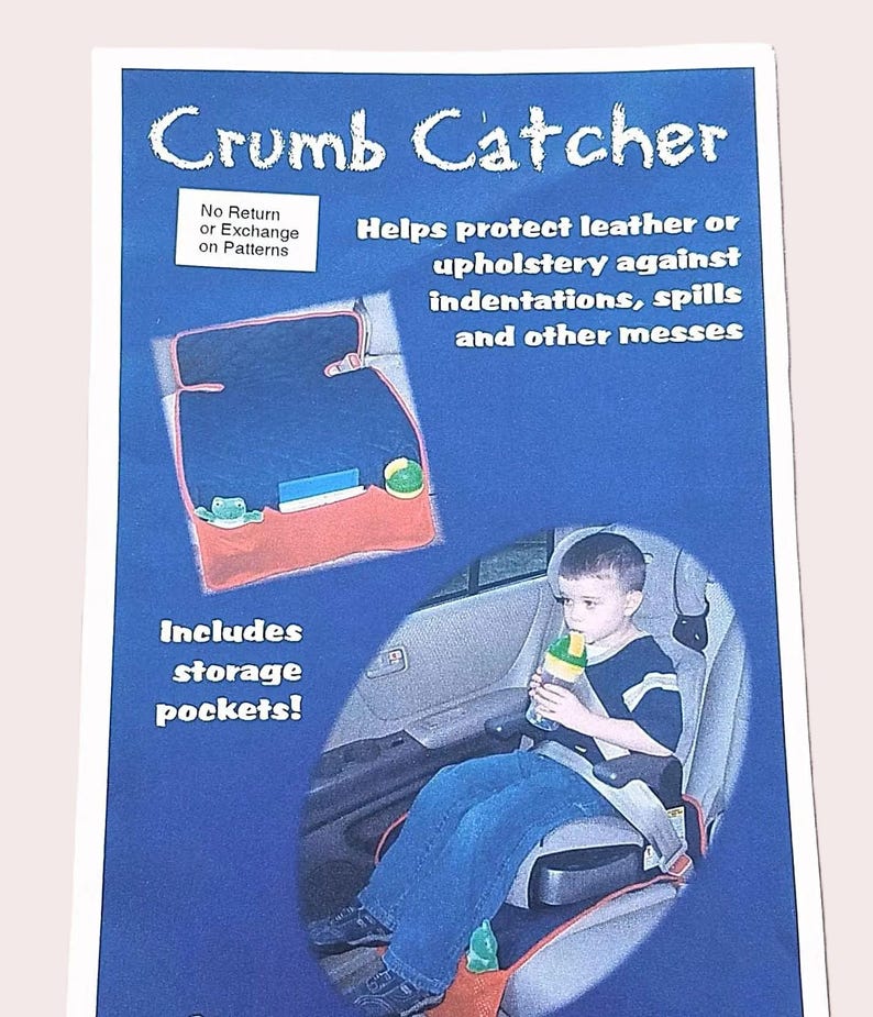 May include: A blue informational flyer for a Crumb Catcher car seat protector. The text reads Crumb Catcher, Helps protect leather or upholstery against indentations, spills and other messes, Includes storage pockets!, and No Return or Exchange on Patterns. It shows a product image and a child in a car seat.