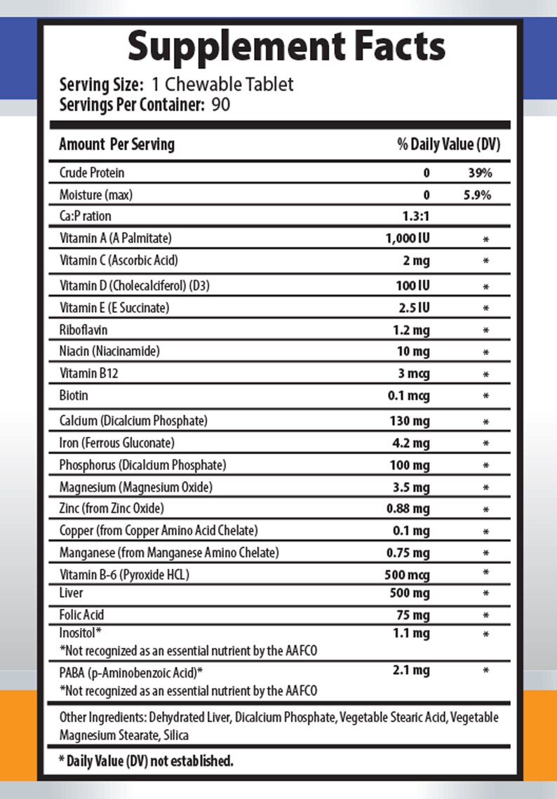 May include: Supplement Facts label listing the nutritional content per serving of a chewable tablet. The label includes vitamins, minerals, and other ingredients, with their corresponding daily values. The label also states that the product contains dehydrated liver, dicalcium phosphate, vegetable stearic acid, vegetable magnesium stearate, and silica.
