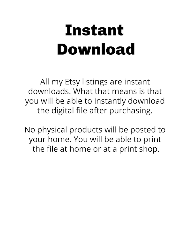 Op de afbeelding: Tekst op een witte achtergrond die "Direct Downloaden" luidt. Al mijn Etsy-vermeldingen zijn directe downloads. Dit betekent dat je het digitale bestand direct na aankoop kunt downloaden. Er worden geen fysieke producten naar je huis verzonden. Je kunt het bestand thuis of bij een printshop afdrukken.
