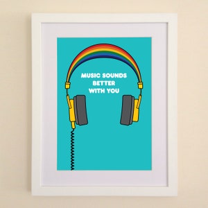 Music Sounds Better With You A4 or A3 print