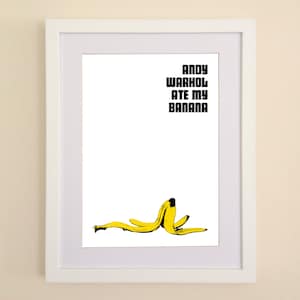 Andy Warhol Ate My Banana A4 or A3 print