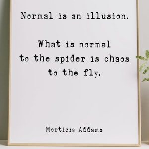 Addams Family Movie Quote Print Normal is an illusion - Spooky Halloween Decoration Framed & Unframed Options
