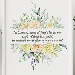 Maya Angelou Quote Print – “I’ve learned that people will forget what you said, people will forget what you did, but people will never...&quot;