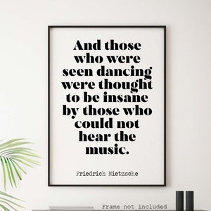 Nietzsche quote Those who were seen dancing... who could not hear the music - philosophy print - office decor - Framed & Unframed Options