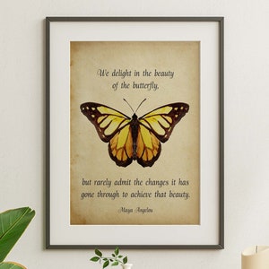 We delight in the beauty of the butterfly Maya Angelou Print - Inspirational print for Home Inspirational wall art Framed & Unframed Options