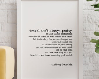 Anthony Bourdain Print Travel isn't always pretty Unframed travel print for Home Inspirational bourdain quote Framed & Unframed Options