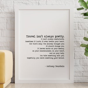 Anthony Bourdain Print Travel isn't always pretty Unframed travel print for Home Inspirational bourdain quote Framed & Unframed Options