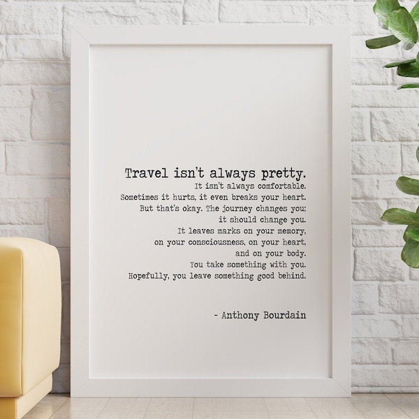 Anthony Bourdain Print Travel isn't always pretty Unframed travel print for Home Inspirational bourdain quote Framed & Unframed Options