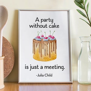 Julia Child Quote A party without cake is just a meeting foodie print for bar, kitchen wall art food lover art Framed & Unframed Options