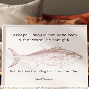 Hemingway Quote Fishing quote from The Old Man And The Sea - &quot;The thing that I was born for&quot; - Fishing Gifts - Fishing Framed & Unframed