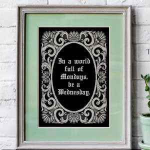 In A World Full Of Mondays Be A Wednesday Addams Family wall art - Framed & Unframed Options