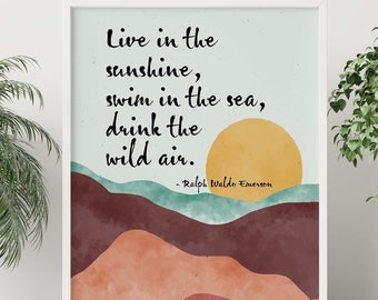 Ralph Waldo Emerson Quote Live in the sunshine, swim in the sea, drink the wild air - Framed & Unframed Options