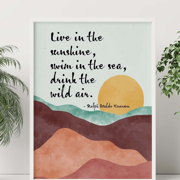 Ralph Waldo Emerson Quote Live in the sunshine, swim in the sea, drink the wild air - Framed & Unframed Options