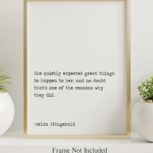 Zelda Fitzgerald Quote, She quietly expected great things Framed & Unframed Options