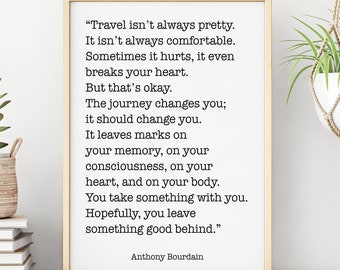 Anthony Bourdain Print Travel isn't always pretty - inspirational print for Home, Inspirational Bourdain quote Framed & Unframed Options