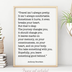 Anthony Bourdain Print Travel isn't always pretty - inspirational print for Home, Inspirational Bourdain quote Framed & Unframed Options