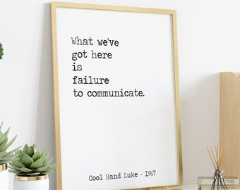 Cool Hand Luke Movie Quote, What we've got here is failure to communicate, Black and White Art Print Movie quote Framed & Unframed Options
