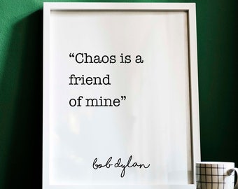 Bob Dylan Print Chaos is a friend of mine wall art print for Home bob dylan quote Framed & Unframed Options