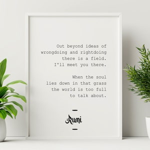Rumi Quote &quot;Out beyond ideas of wrongdoing and rightdoing there is a field. I&#39;ll meet you there.&quot;