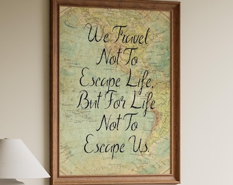 Vintage Map Travel Quote Poster: "We travel not to escape life..."