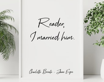 Charlotte Bronte Quote Jane Eyre Reader, I married him book lover Print for library decor love quote poster Framed & Unframed Options