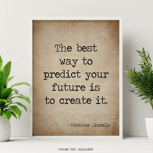 Abraham Lincoln Quote The best way to predict your future is to create it  - Vintage Paper Style Framed & Unframed Options