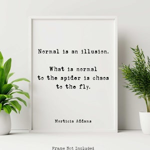 The Addams Family Movie Quote Print Normal is an illusion - Spooky Halloween Decoration Framed & Unframed Options